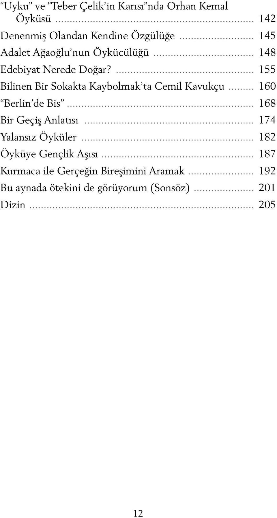 ... 155 Bilinen Bir Sokakta Kaybolmak ta Cemil Kavukçu... 160 Berlin de Bis... 168 Bir Geçiş Anlatısı.