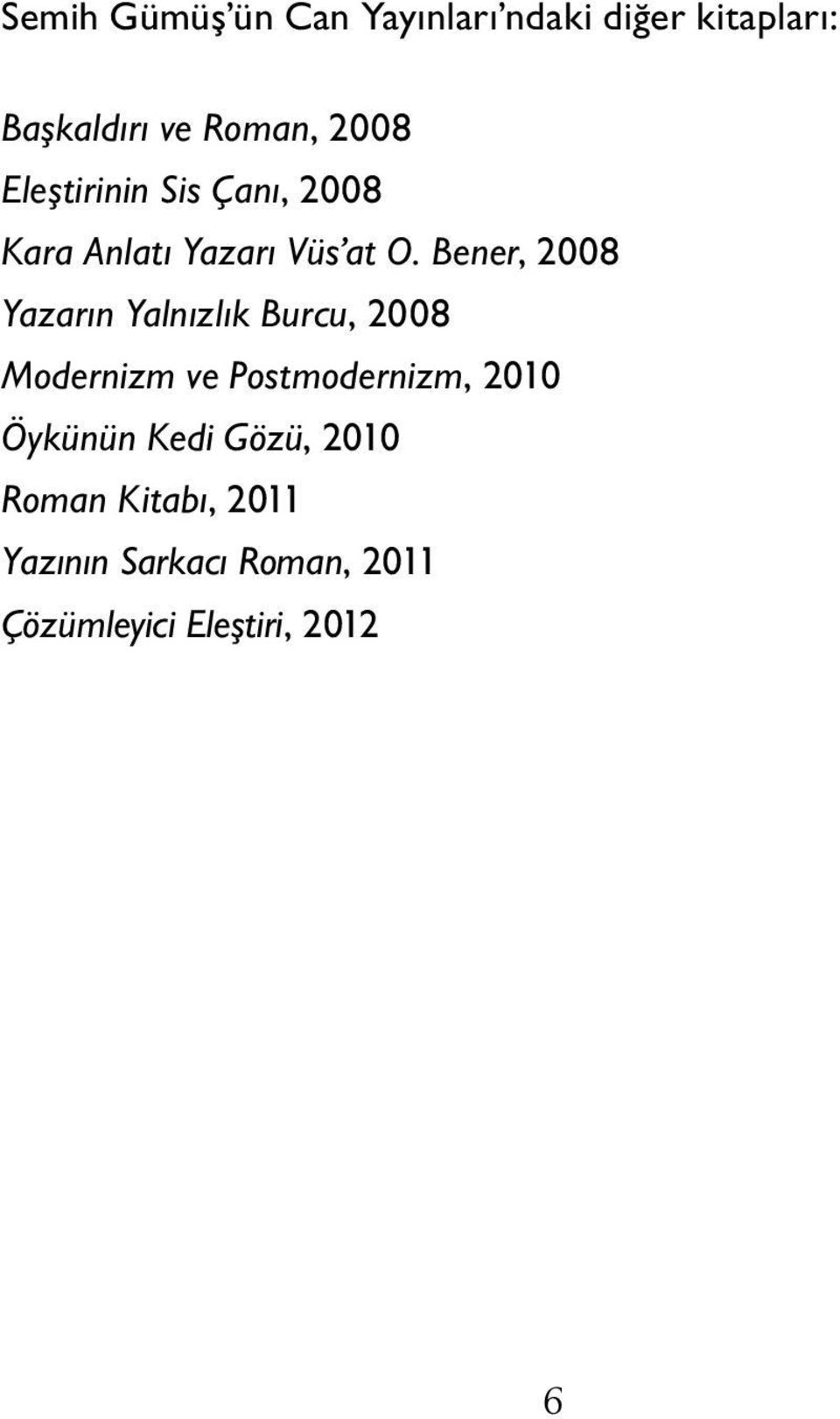 Bener, 2008 Yazarın Yalnızlık Burcu, 2008 Modernizm ve Postmodernizm, 2010