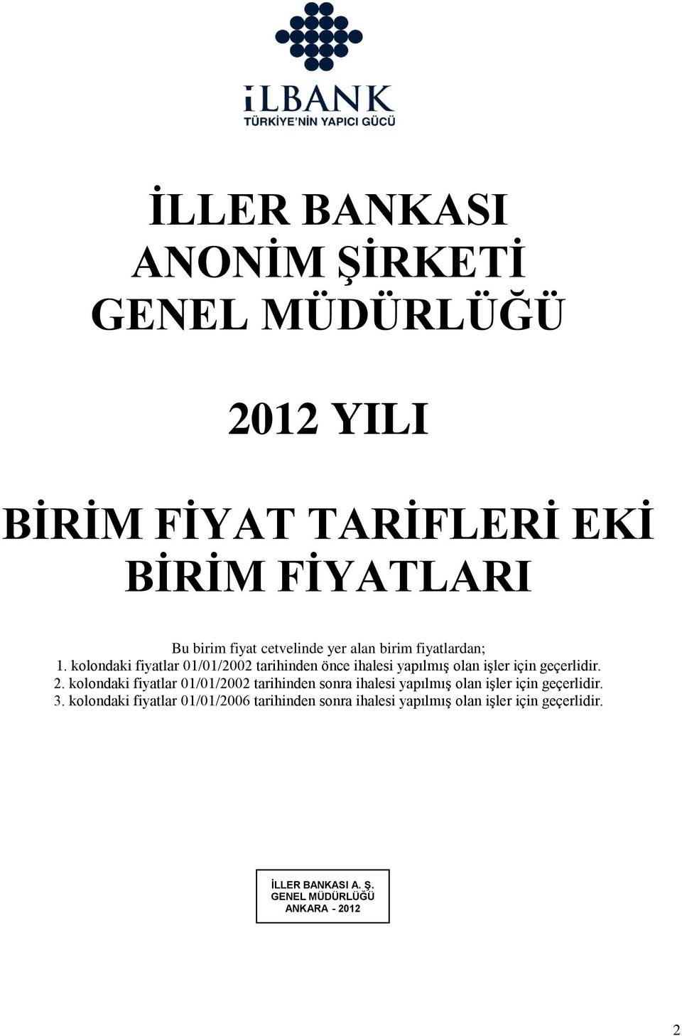 2. kolondaki fiyatlar 01/01/2002 tarihinden sonra ihalesi yapılmış olan işler için geçerlidir. 3.