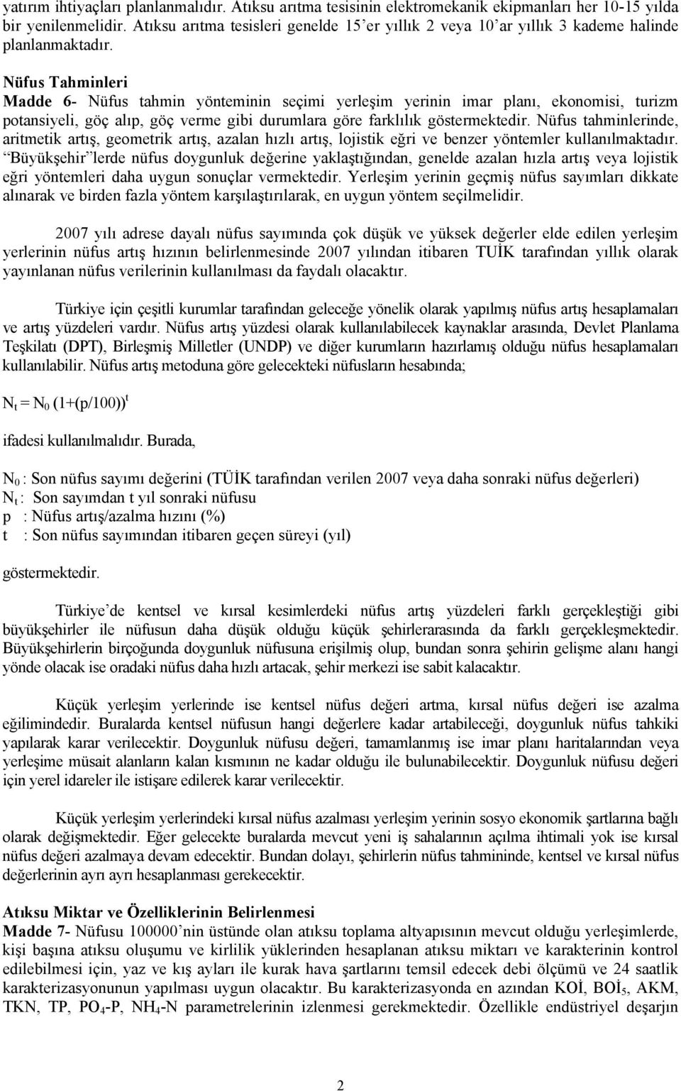 Nüfus Tahminleri Madde 6- Nüfus tahmin yönteminin seçimi yerleşim yerinin imar planı, ekonomisi, turizm potansiyeli, göç alıp, göç verme gibi durumlara göre farklılık göstermektedir.