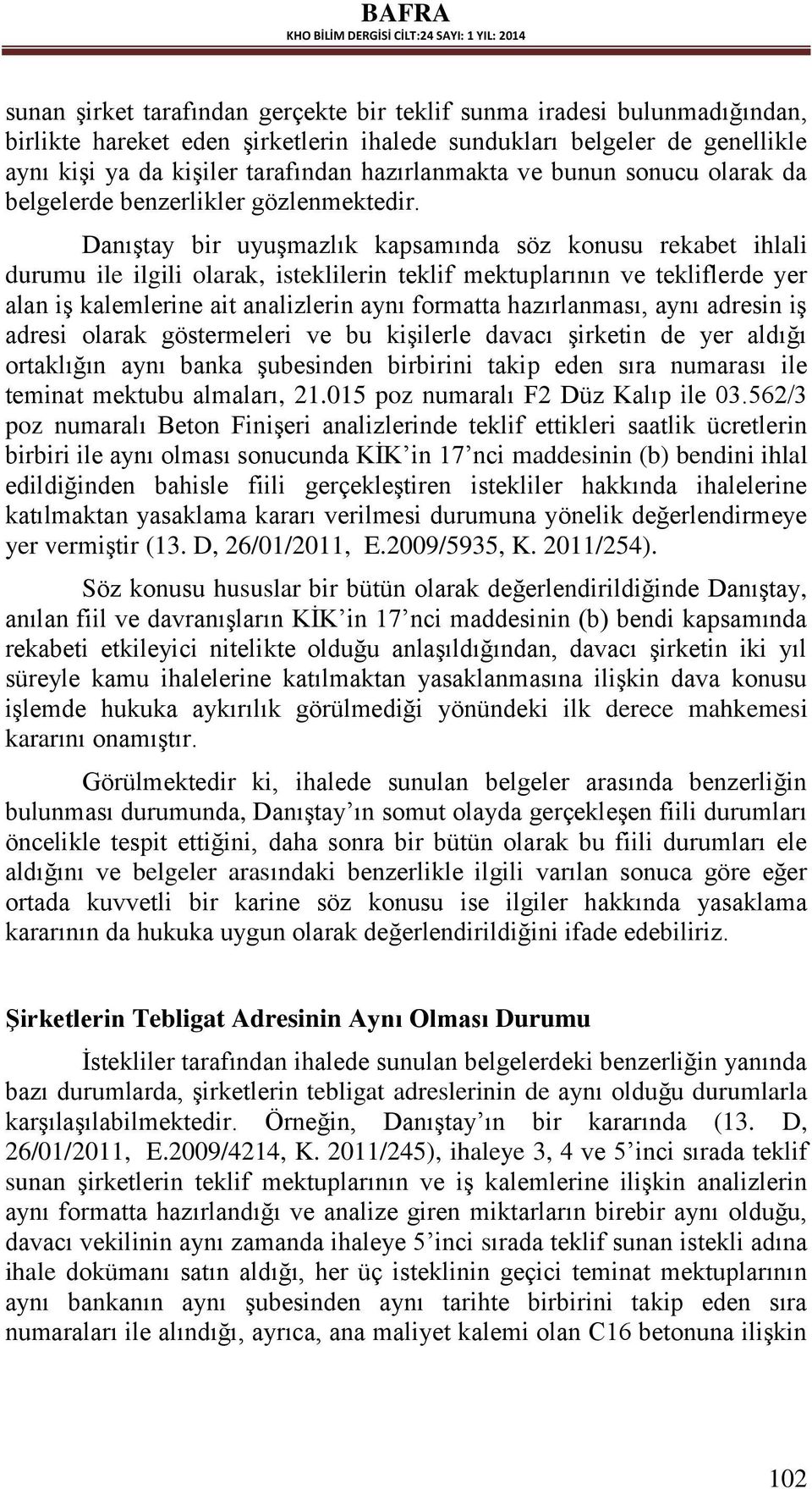 Danıştay bir uyuşmazlık kapsamında söz konusu rekabet ihlali durumu ile ilgili olarak, isteklilerin teklif mektuplarının ve tekliflerde yer alan iş kalemlerine ait analizlerin aynı formatta