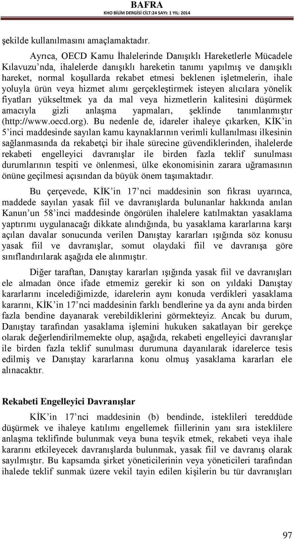 işletmelerin, ihale yoluyla ürün veya hizmet alımı gerçekleştirmek isteyen alıcılara yönelik fiyatları yükseltmek ya da mal veya hizmetlerin kalitesini düşürmek amacıyla gizli anlaşma yapmaları,