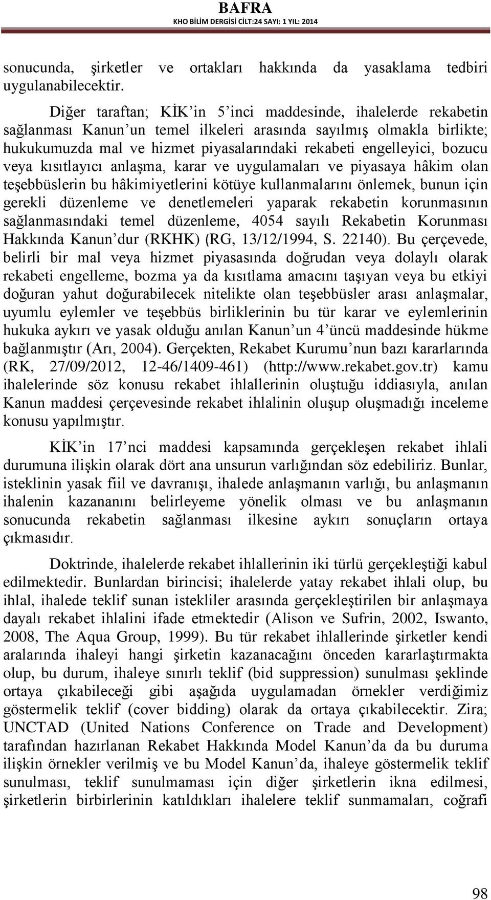 bozucu veya kısıtlayıcı anlaşma, karar ve uygulamaları ve piyasaya hâkim olan teşebbüslerin bu hâkimiyetlerini kötüye kullanmalarını önlemek, bunun için gerekli düzenleme ve denetlemeleri yaparak