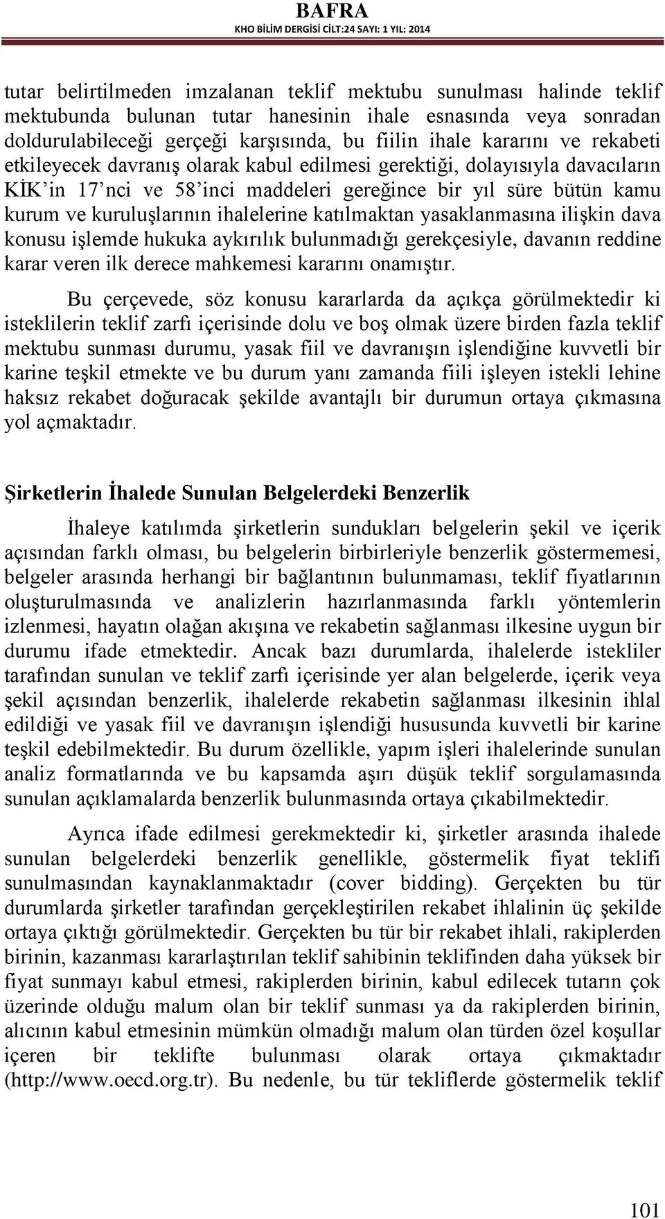 katılmaktan yasaklanmasına ilişkin dava konusu işlemde hukuka aykırılık bulunmadığı gerekçesiyle, davanın reddine karar veren ilk derece mahkemesi kararını onamıştır.