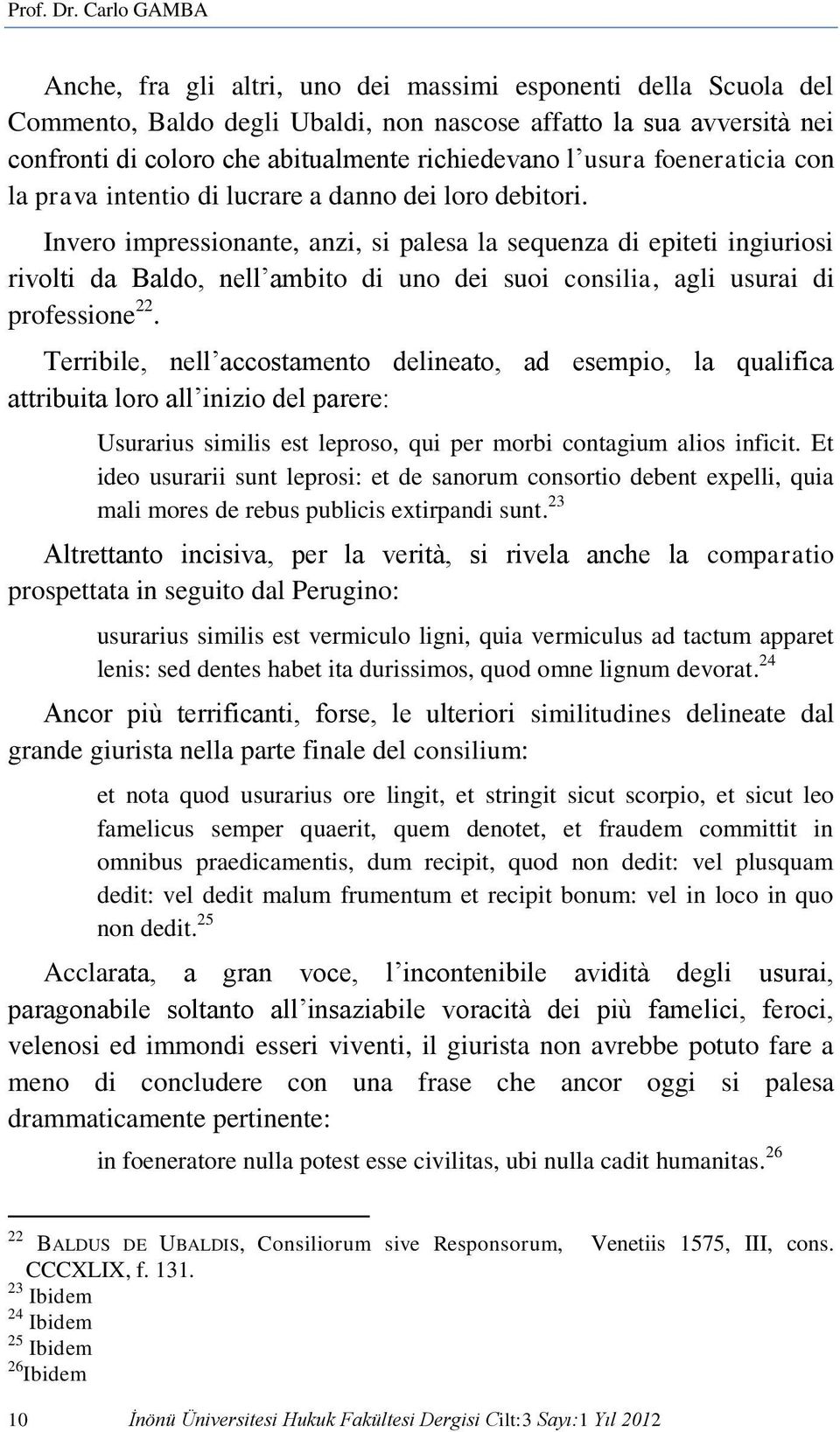 usura foeneraticia con la prava intentio di lucrare a danno dei loro debitori.