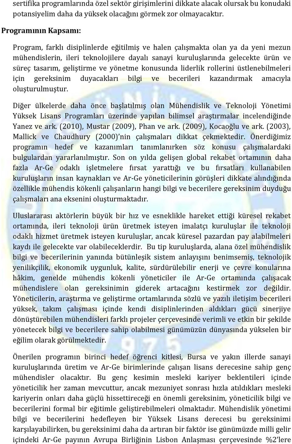 geliştirme ve yönetme konusunda liderlik rollerini üstlenebilmeleri için gereksinim duyacakları bilgi ve becerileri kazandırmak amacıyla oluşturulmuştur.