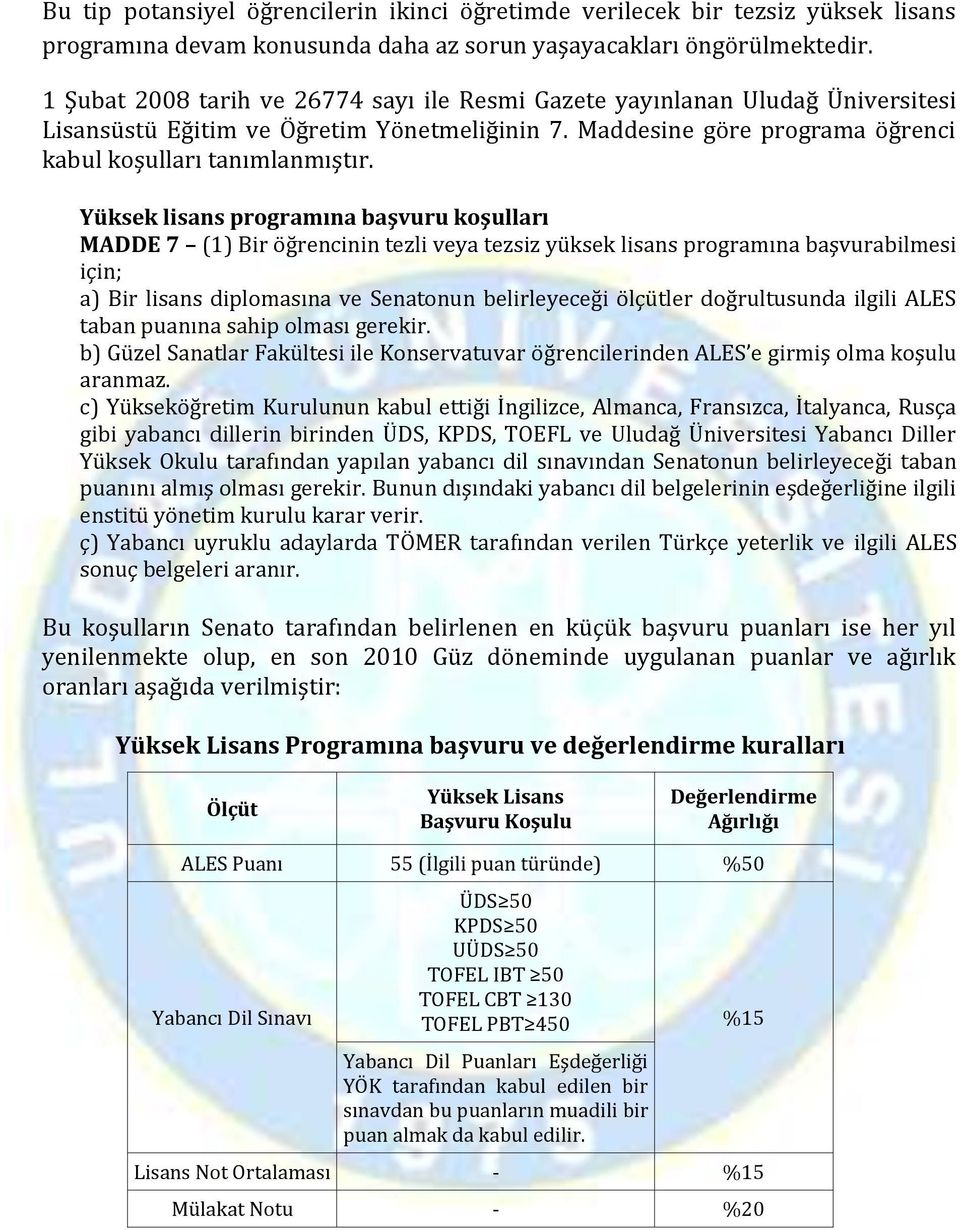 Yüksek lisans programına başvuru koşulları MADDE 7 (1) Bir öğrencinin tezli veya tezsiz yüksek lisans programına başvurabilmesi için; a) Bir lisans diplomasına ve Senatonun belirleyeceği ölçütler