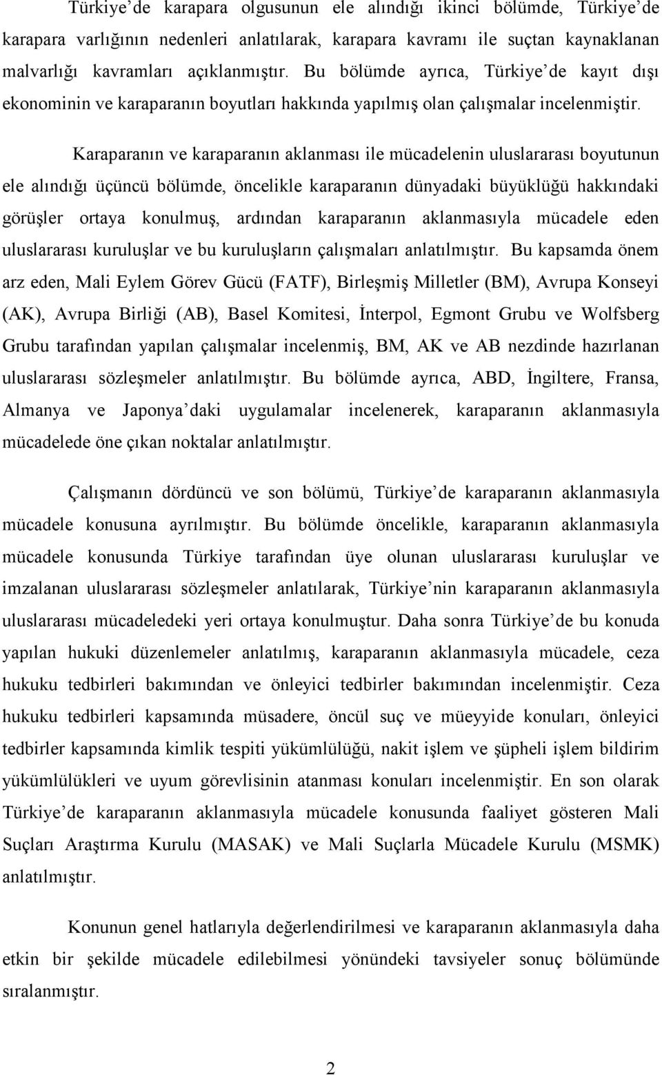 Karaparanın ve karaparanın aklanması ile mücadelenin uluslararası boyutunun ele alındığı üçüncü bölümde, öncelikle karaparanın dünyadaki büyüklüğü hakkındaki görüşler ortaya konulmuş, ardından