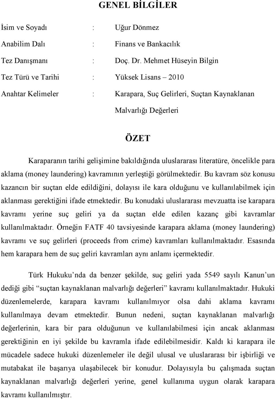 uluslararası literatüre, öncelikle para aklama (money laundering) kavramının yerleştiği görülmektedir.