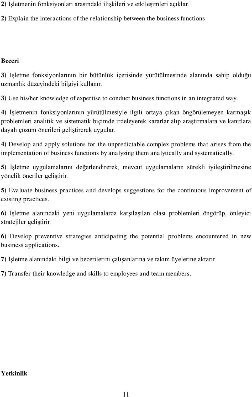 bilgiyi kullanır. 3) Use his/her knowledge of expertise to conduct business functions in an integrated way.