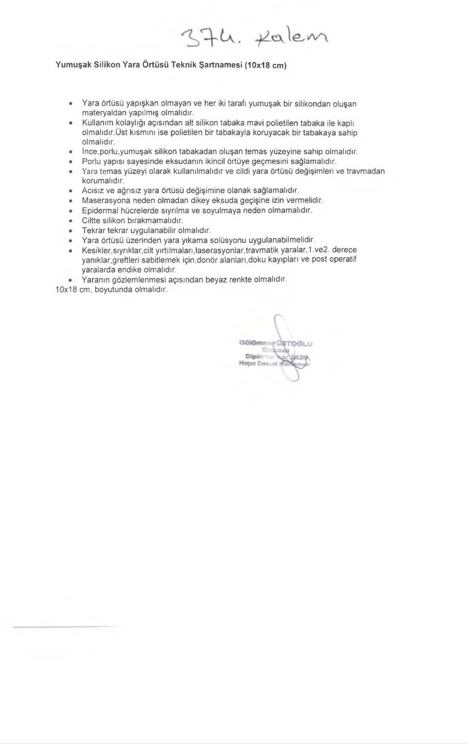 İnce,porlu,yumuşak silikon tabakadan oluşan temas yüzeyine sahip olmalıdır. Porlu yapısı sayesinde eksudanın ikincil örtüye geçmesini sağlamalıdır.