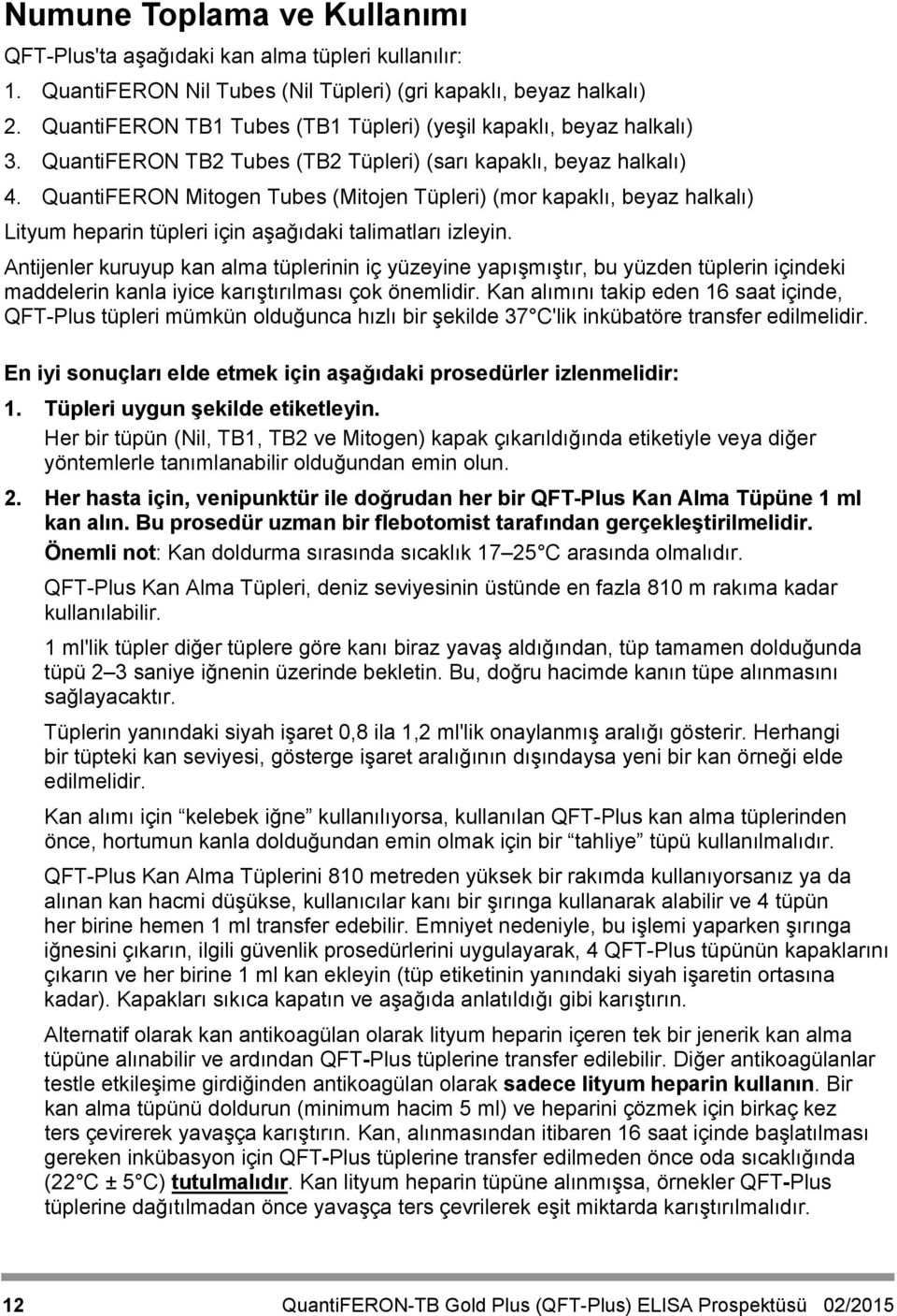 QuantiFERON Mitogen Tubes (Mitojen Tüpleri) (mor kapaklı, beyaz halkalı) Lityum heparin tüpleri için aşağıdaki talimatları izleyin.