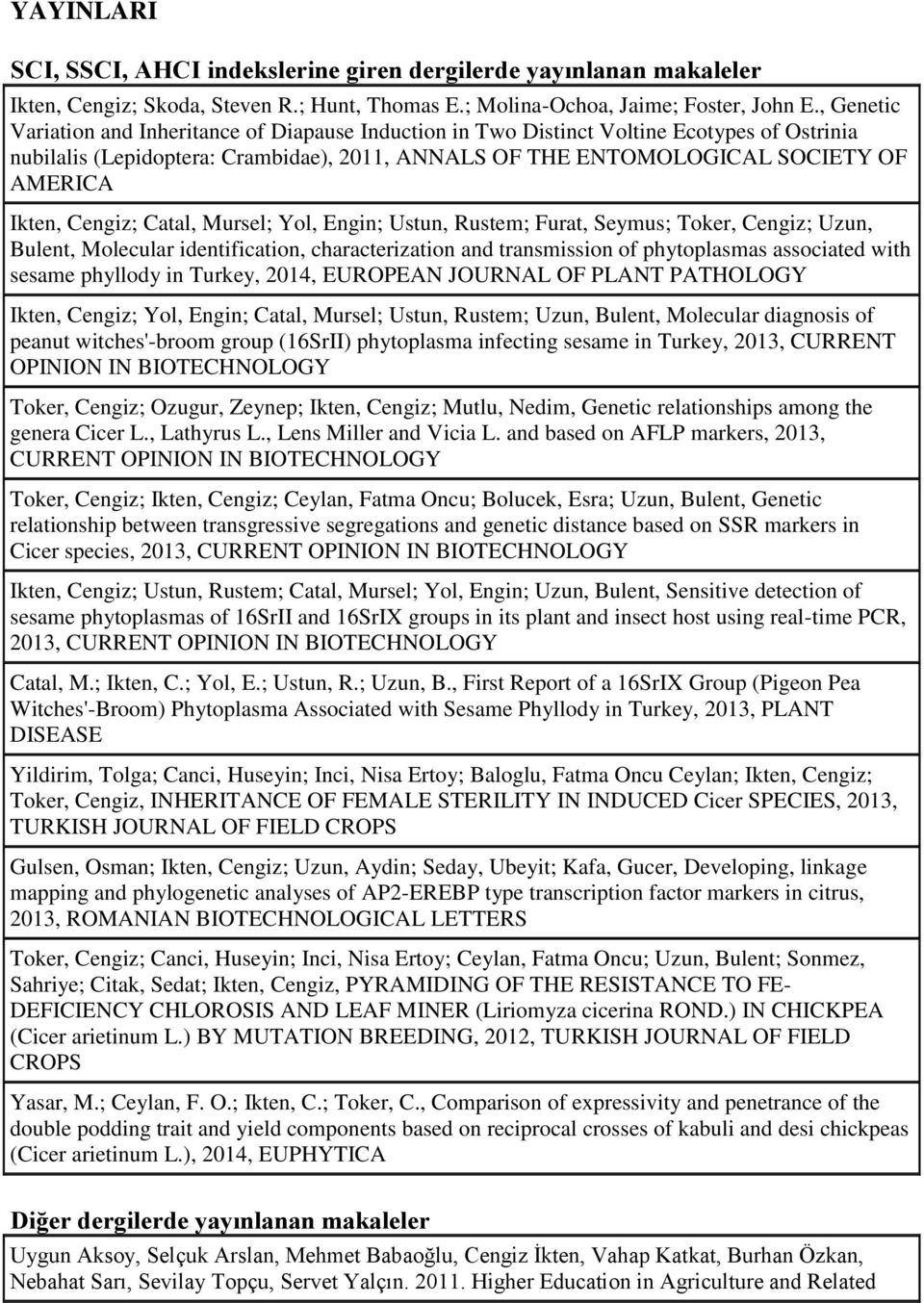 Cengiz; Catal, Mursel; Yol, Engin; Ustun, Rustem; Furat, Seymus; Toker, Cengiz; Uzun, Bulent, Molecular identification, characterization and transmission of phytoplasmas associated with sesame