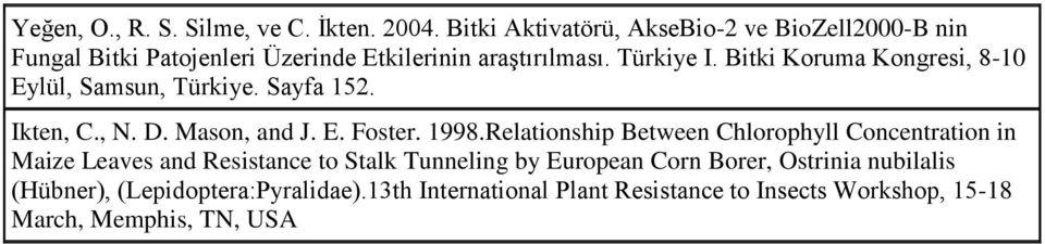 Bitki Koruma Kongresi, 8-10 Eylül, Samsun, Türkiye. Sayfa 152. Ikten, C., N. D. Mason, and J. E. Foster. 1998.