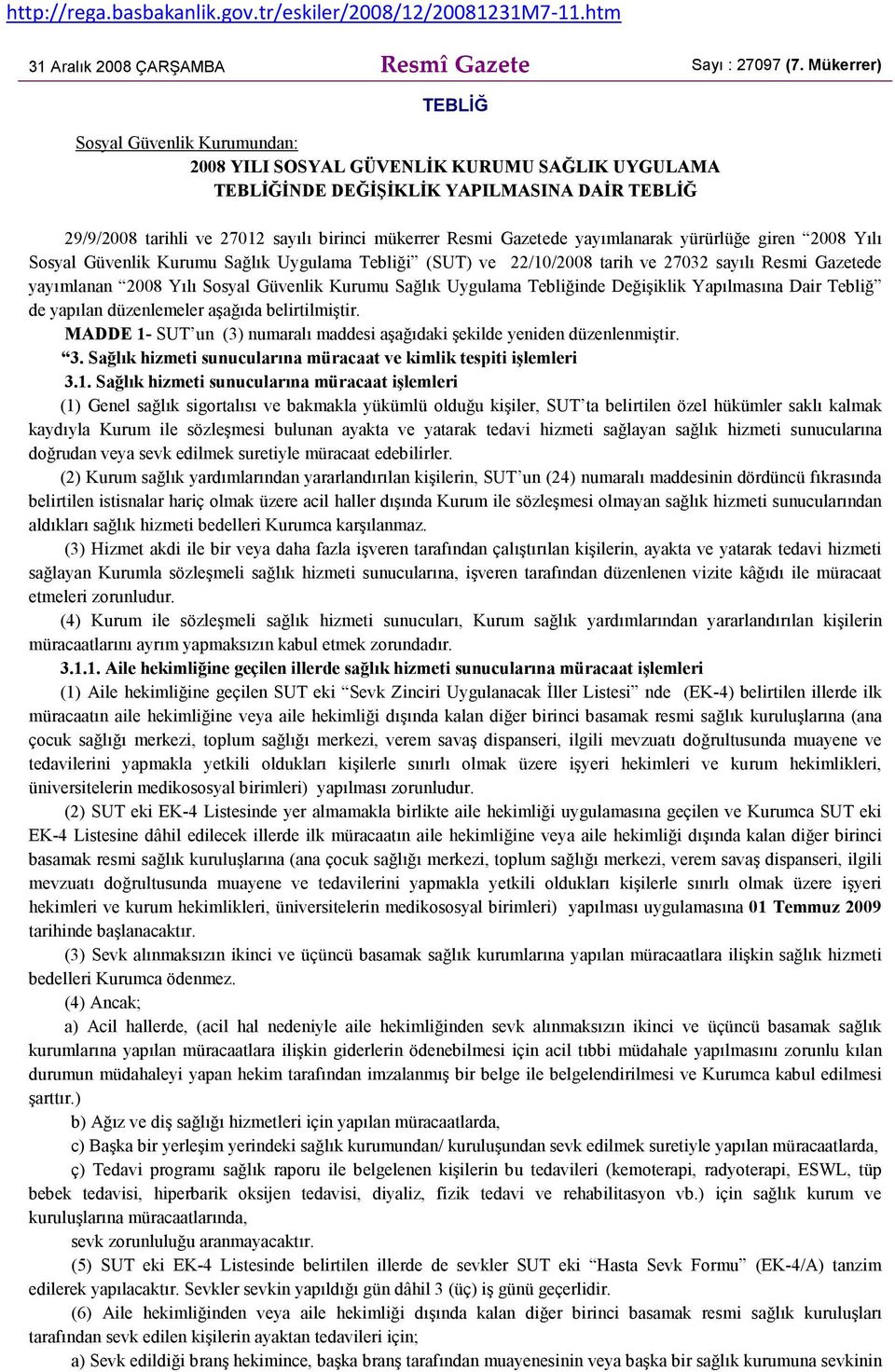 Gazetede yayımlanarak yürürlüğe giren 2008 Yılı Sosyal Güvenlik Kurumu Sağlık Uygulama Tebliği (SUT) ve 22/10/2008 tarih ve 27032 sayılı Resmi Gazetede yayımlanan 2008 Yılı Sosyal Güvenlik Kurumu