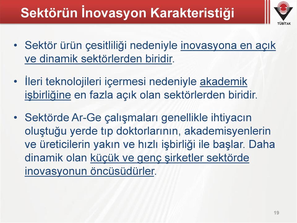 Sektörde Ar-Ge çalışmaları genellikle ihtiyacın oluştuğu yerde tıp doktorlarının, akademisyenlerin ve