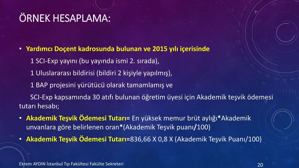 30 atıfı bulunan öğretim üyesi için Akademik teşvik ödemesi tutarı hesabı; Akademik Teşvik Ödemesi Tutarı= En yüksek memur brüt