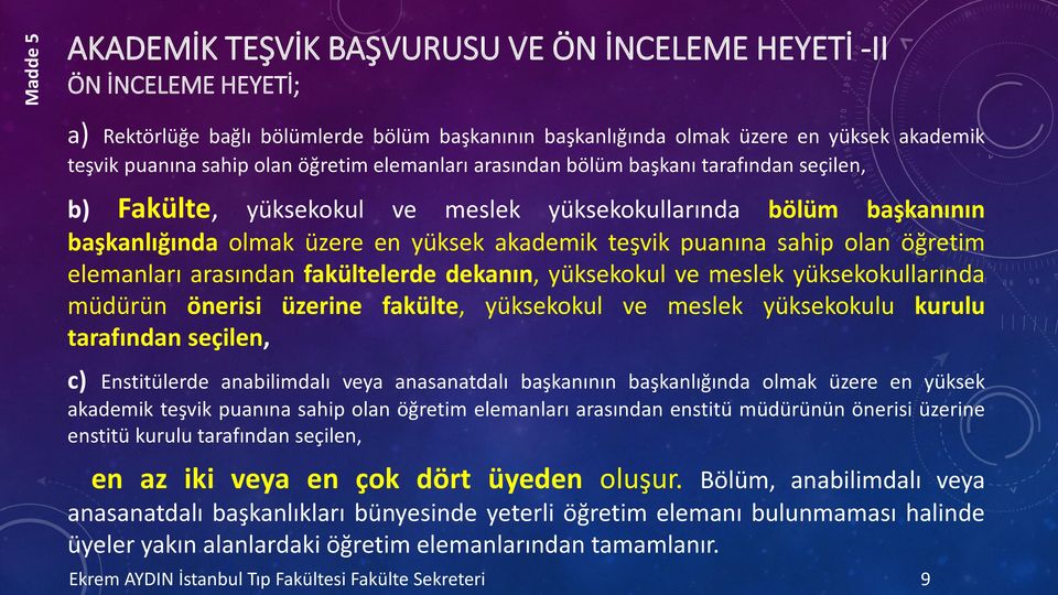 olan öğretim elemanları arasından fakültelerde dekanın, yüksekokul ve meslek yüksekokullarında müdürün önerisi üzerine fakülte, yüksekokul ve meslek yüksekokulu kurulu tarafından seçilen, c)