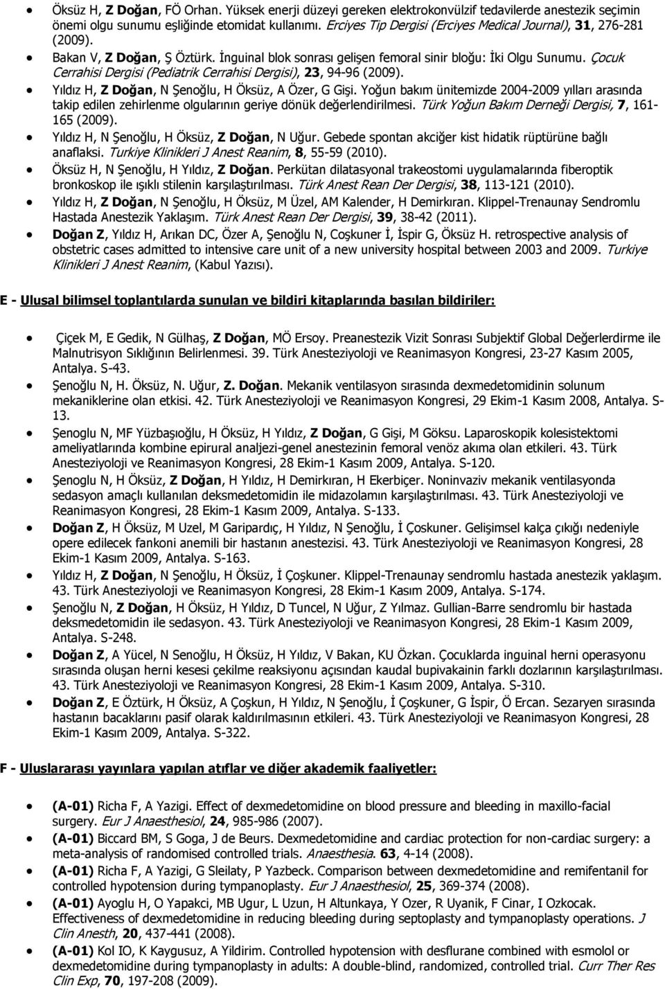 Çocuk Cerrahisi Dergisi (Pediatrik Cerrahisi Dergisi), 23, 94-96 (2009). Yıldız H, Z Doğan, N Şenoğlu, H Öksüz, A Özer, G Gişi.