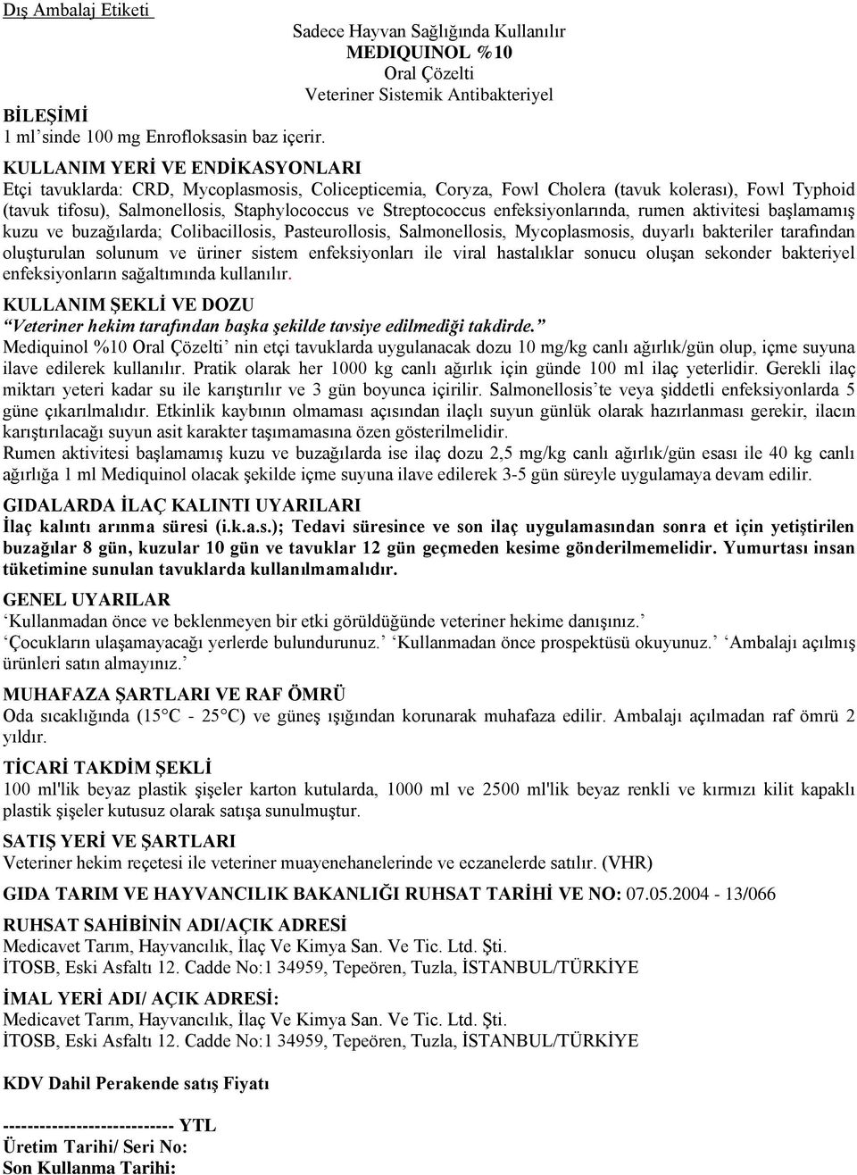 aktivitesi başlamamış kuzu ve buzağılarda; Colibacillosis, Pasteurollosis, Salmonellosis, Mycoplasmosis, duyarlı bakteriler tarafından oluşturulan solunum ve üriner sistem enfeksiyonları ile viral