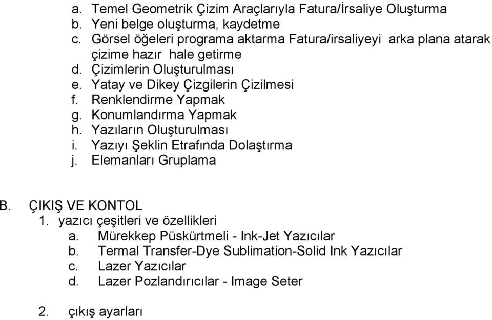 Yatay ve Dikey Çizgilerin Çizilmesi f. Renklendirme Yapmak g. Konumlandırma Yapmak h. Yazıların Oluşturulması i. Yazıyı Şeklin Etrafında Dolaştırma j.