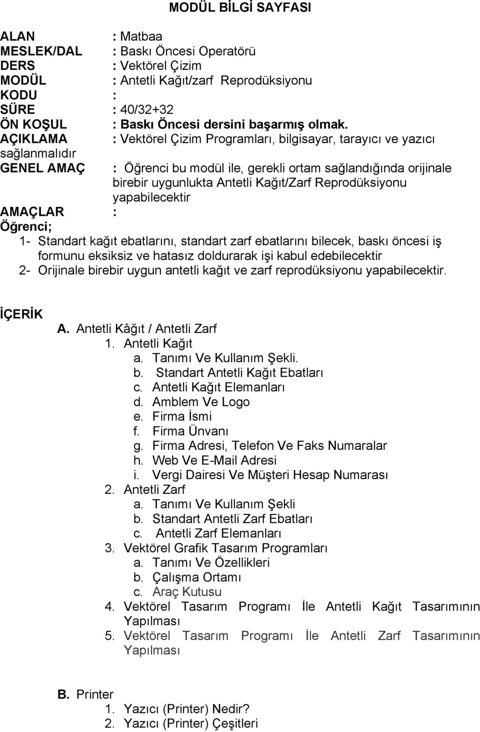 AÇIKLAMA : Vektörel Çizim Programları, bilgisayar, tarayıcı ve yazıcı sağlanmalıdır GENEL AMAÇ : Öğrenci bu modül ile, gerekli ortam sağlandığında orijinale birebir uygunlukta Antetli Kağıt/Zarf