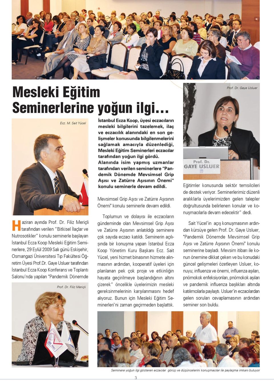 Tıp Fakültesi Öğretim Üyesi Prof.Dr. Gaye Usluer tarafından İstanbul Ecza Koop Konferans ve Toplantı Salonu nda yapılan "Pandemik Dönemde Prof. Dr.
