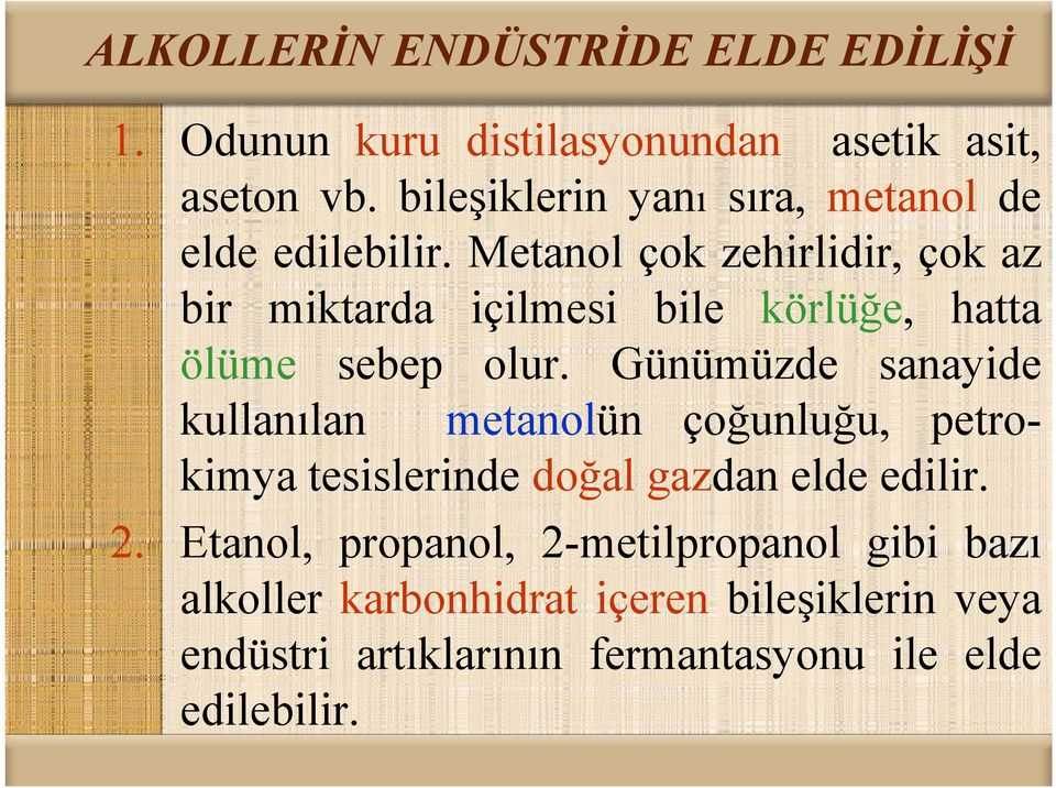 Metanol çok zehirlidir, çok az bir miktarda iil içilmesii bile körlüğe, htt hatta ölüme sebep olur.