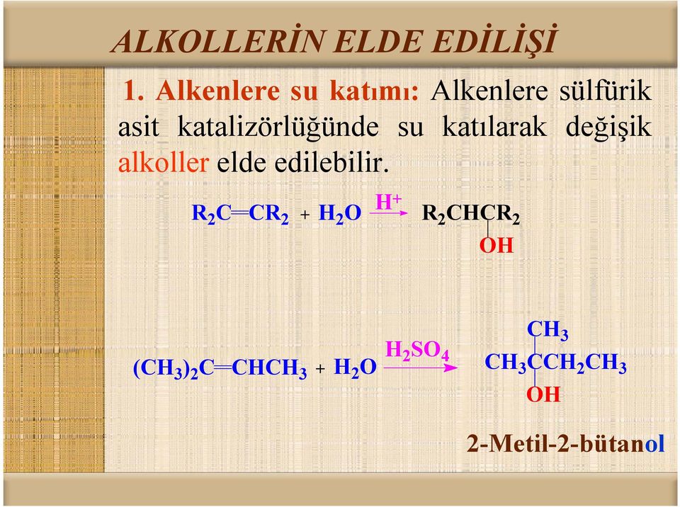 su katılarak değişik alkoller elde edilebilir.