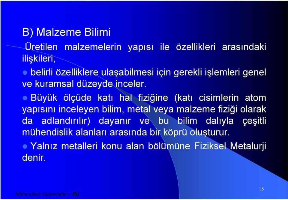 Büyük ölçüde katı hal fiziğine (katı cisimlerin atom yapısını inceleyen bilim, metal veya malzeme fiziği olarak da