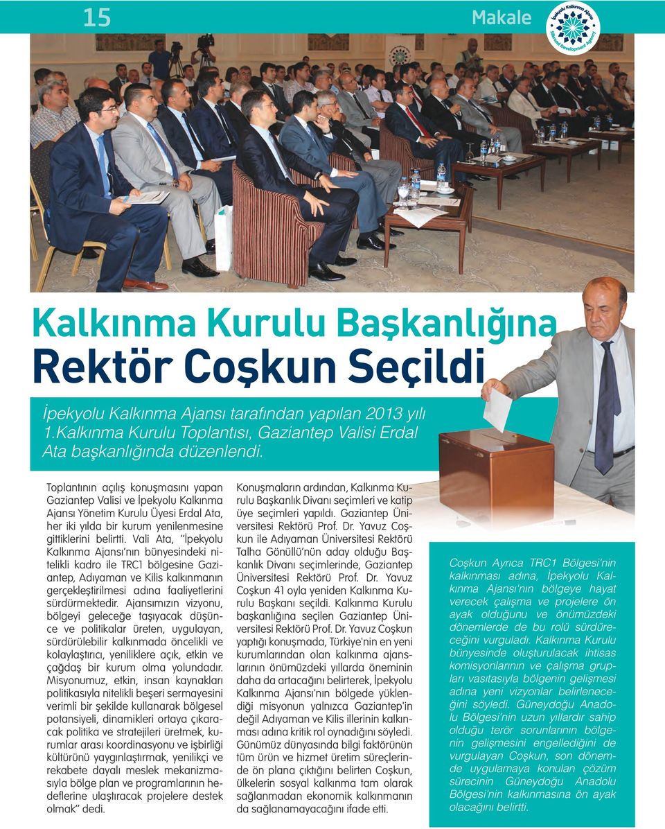 Vali Ata, İpekyolu Kalkınma Ajansı nın bünyesindeki nitelikli kadro ile TRC1 bölgesine Gaziantep, Adıyaman ve Kilis kalkınmanın gerçekleştirilmesi adına faaliyetlerini sürdürmektedir.