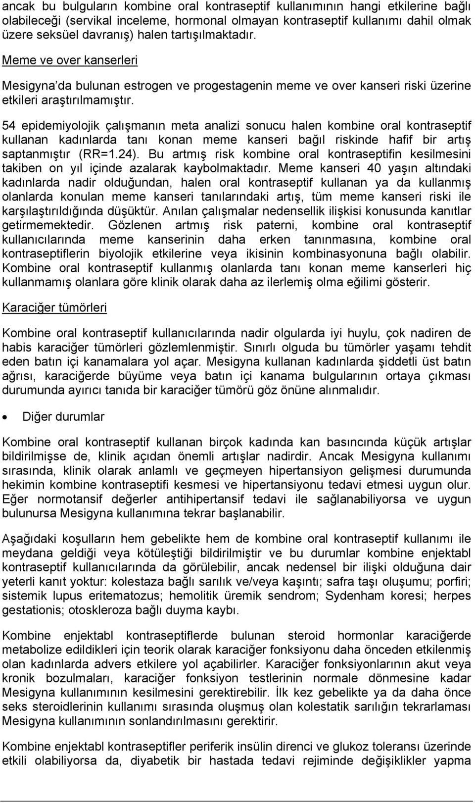 54 epidemiyolojik çalışmanın meta analizi sonucu halen kombine oral kontraseptif kullanan kadınlarda tanı konan meme kanseri bağıl riskinde hafif bir artış saptanmıştır (RR=1.24).