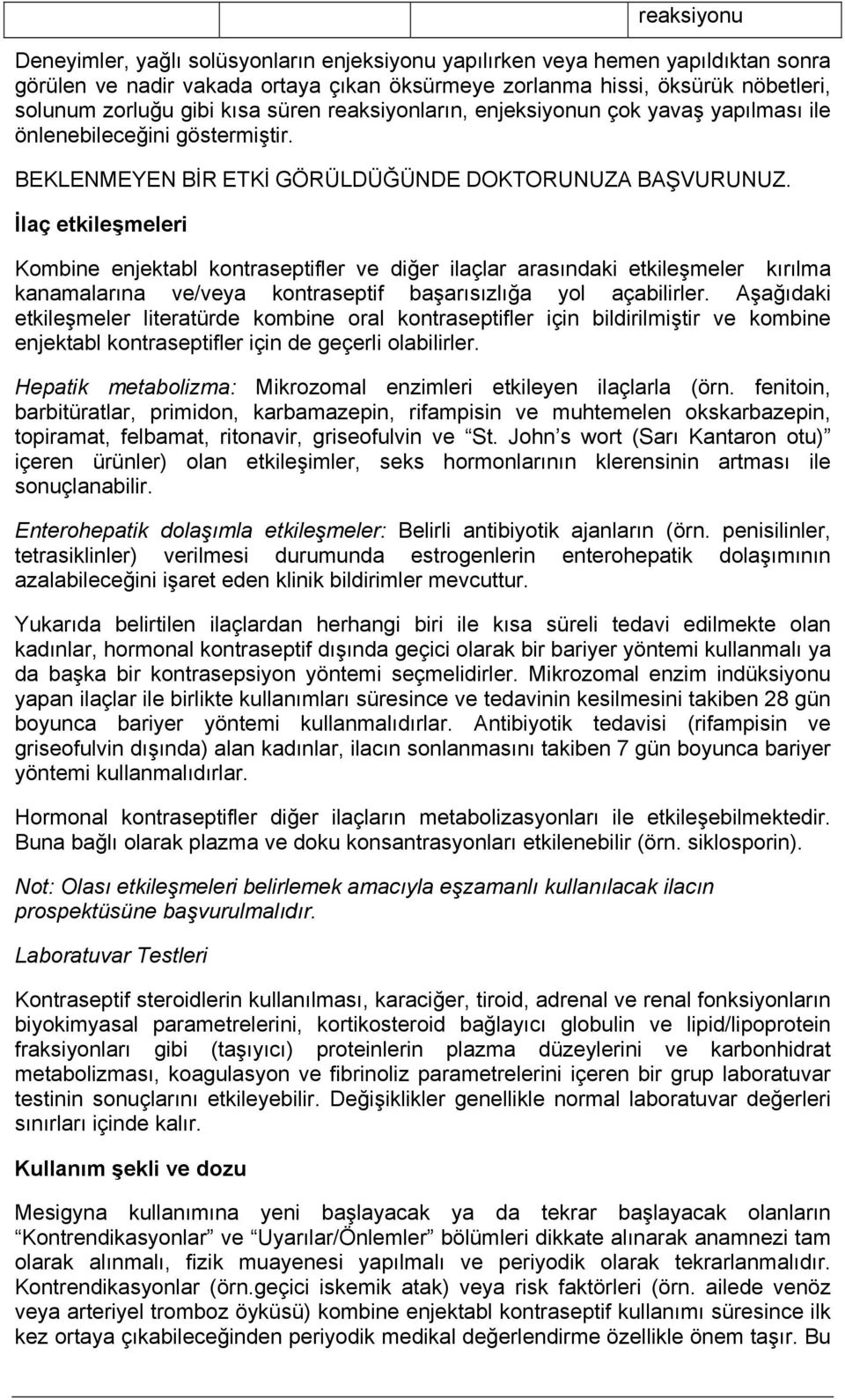 İlaç etkileşmeleri Kombine enjektabl kontraseptifler ve diğer ilaçlar arasındaki etkileşmeler kırılma kanamalarına ve/veya kontraseptif başarısızlığa yol açabilirler.