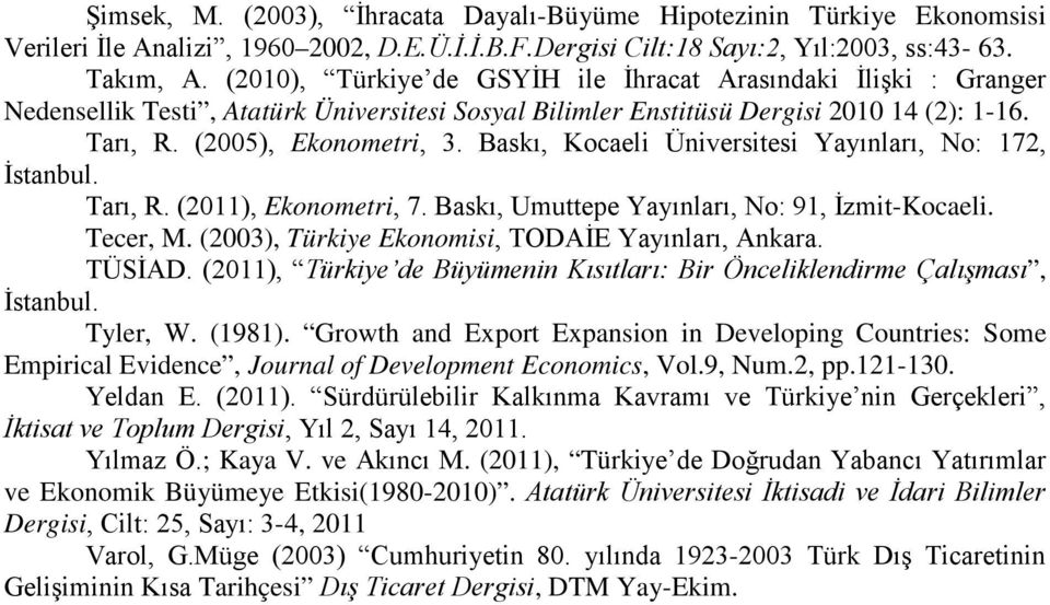 Baskı, Kocaeli Üniversitesi Yayınları, No: 172, İstanbul. Tarı, R. (2011), Ekonometri, 7. Baskı, Umuttepe Yayınları, No: 91, İzmit-Kocaeli. Tecer, M.