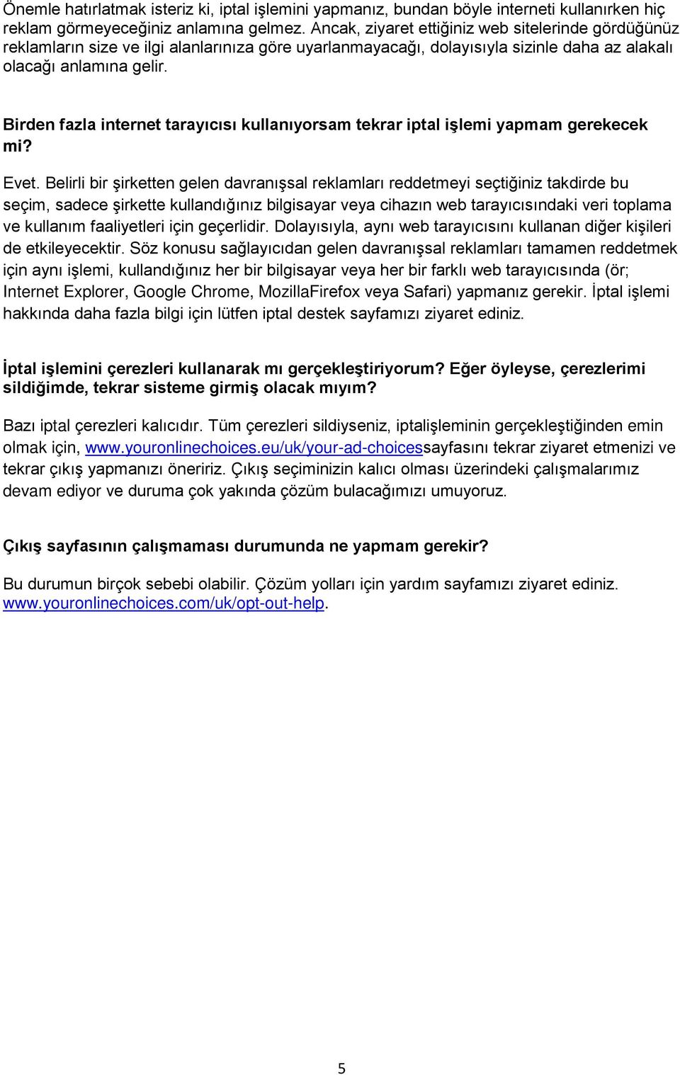 Birden fazla internet tarayıcısı kullanıyorsam tekrar iptal işlemi yapmam gerekecek mi? Evet.