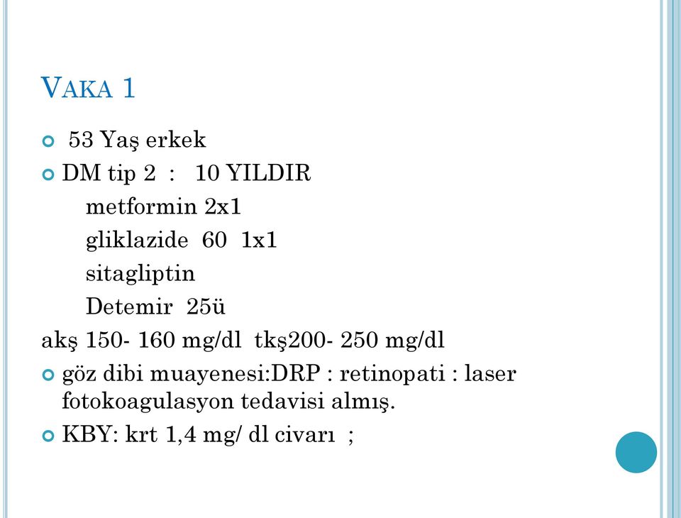 mg/dl tkş200-250 mg/dl göz dibi muayenesi:drp : retinopati