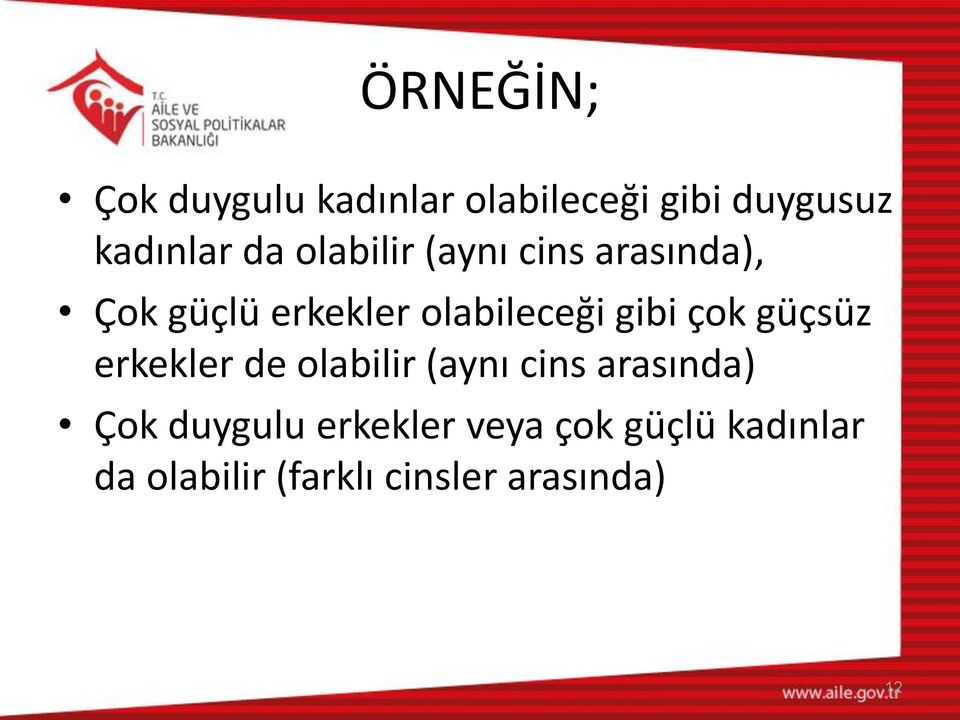 çok güçsüz erkekler de olabilir (aynı cins arasında) Çok duygulu