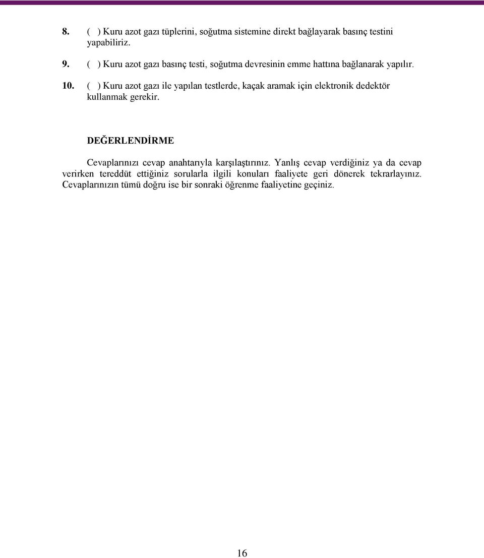 ( ) Kuru azot gazı ile yapılan testlerde, kaçak aramak için elektronik dedektör kullanmak gerekir.