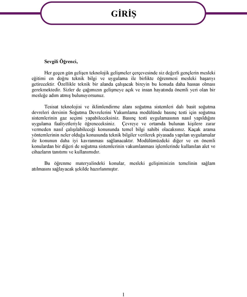 Sizler de çağımızın gelişmeye açık ve insan hayatında önemli yeri olan bir mesleğe adım atmış bulunuyorsunuz.