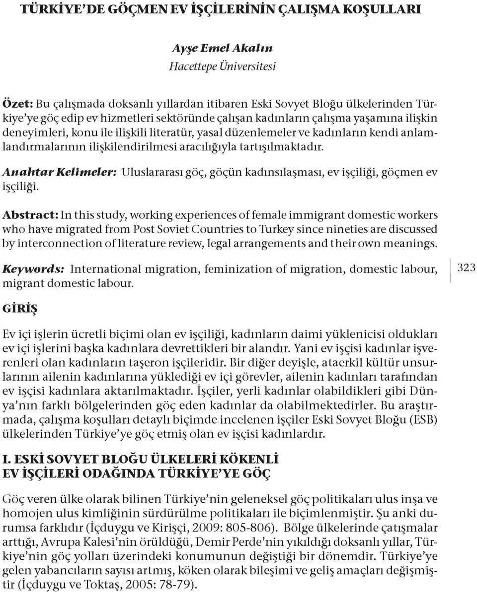 tartışılmaktadır. Anahtar Kelimeler: Uluslararası göç, göçün kadınsılaşması, ev işçiliği, göçmen ev işçiliği.