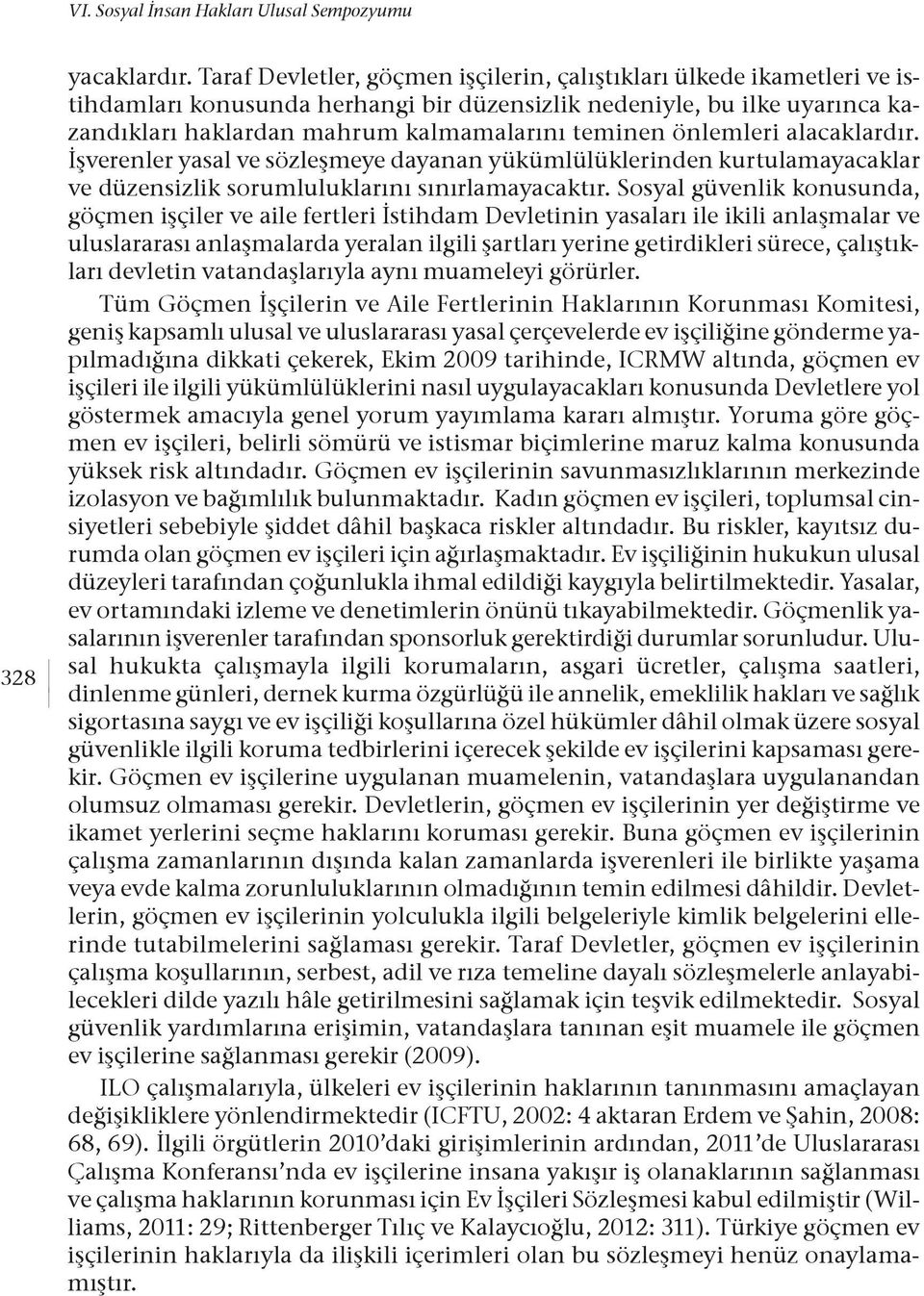 önlemleri alacaklardır. İşverenler yasal ve sözleşmeye dayanan yükümlülüklerinden kurtulamayacaklar ve düzensizlik sorumluluklarını sınırlamayacaktır.