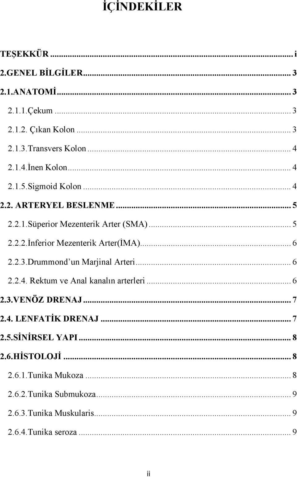 2.3.Drummond un Marjinal Arteri... 6 2.2.4. Rektum ve Anal kanalın arterleri... 6 2.3.VENÖZ DRENAJ... 7 2.4. LENFATİK DRENAJ... 7 2.5.