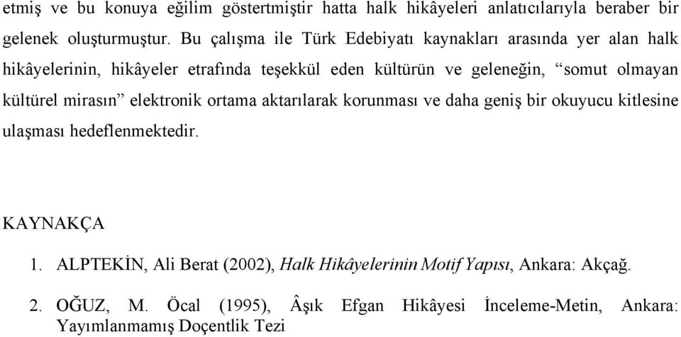 olmayan kültürel mirasın elektronik ortama aktarılarak korunması ve daha geniş bir okuyucu kitlesine ulaşması hedeflenmektedir. KAYNAKÇA 1.