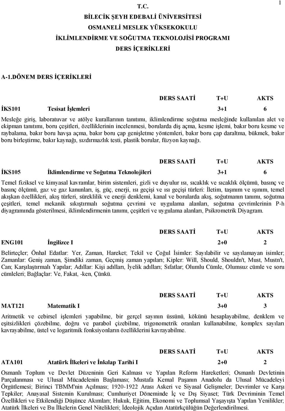 incelenmesi, borularda diş açma, kesme işlemi, bakır boru kesme ve raybalama, bakır boru havşa açma, bakır boru çap genişletme yöntemleri, bakır boru çap daraltma, bükmek, bakır boru birleştirme,