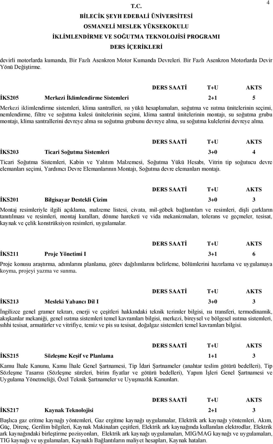 ünitelerinin seçimi, klima santral ünitelerinin montajı, su soğutma grubu montajı, klima santrallerini devreye alma su soğutma grubunu devreye alma, su soğutma kulelerini devreye alma.