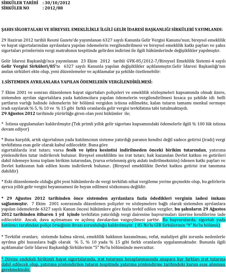 primlerinin vergi matrahının tespitinde gelirden indirimi ile ilgili hükümlerinde değişiklikler yapılmıştır.