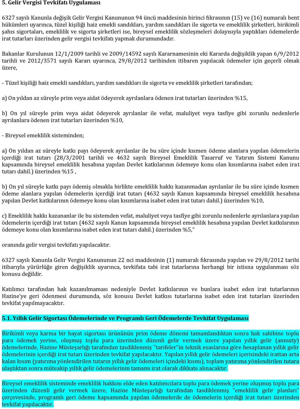 ödemelerde irat tutarları üzerinden gelir vergisi tevkifatı yapmak durumundadır.