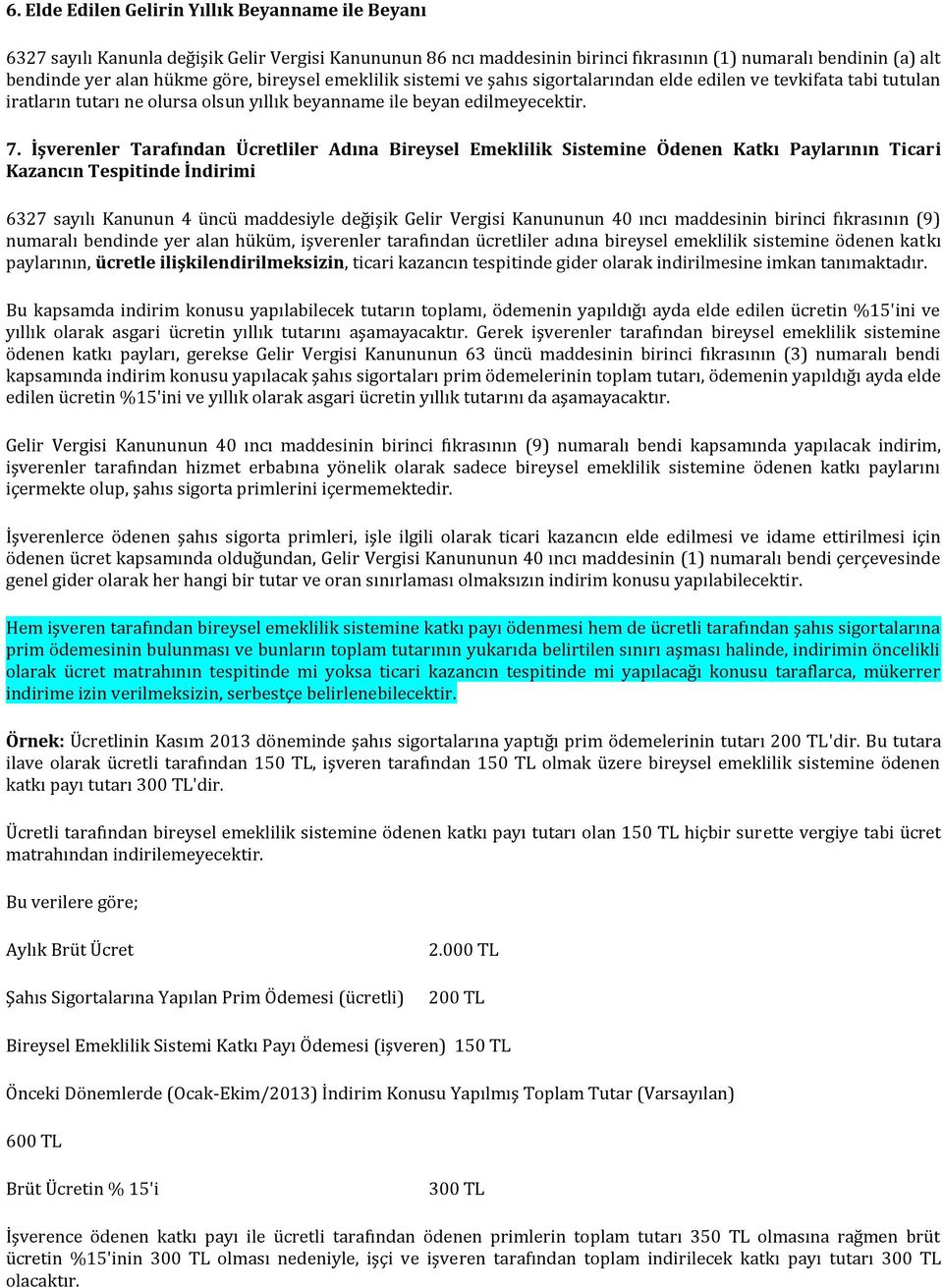 İşverenler Tarafından Ücretliler Adına Bireysel Emeklilik Sistemine Ödenen Katkı Paylarının Ticari Kazancın Tespitinde İndirimi 6327 sayılı Kanunun 4 üncü maddesiyle değişik Gelir Vergisi Kanununun