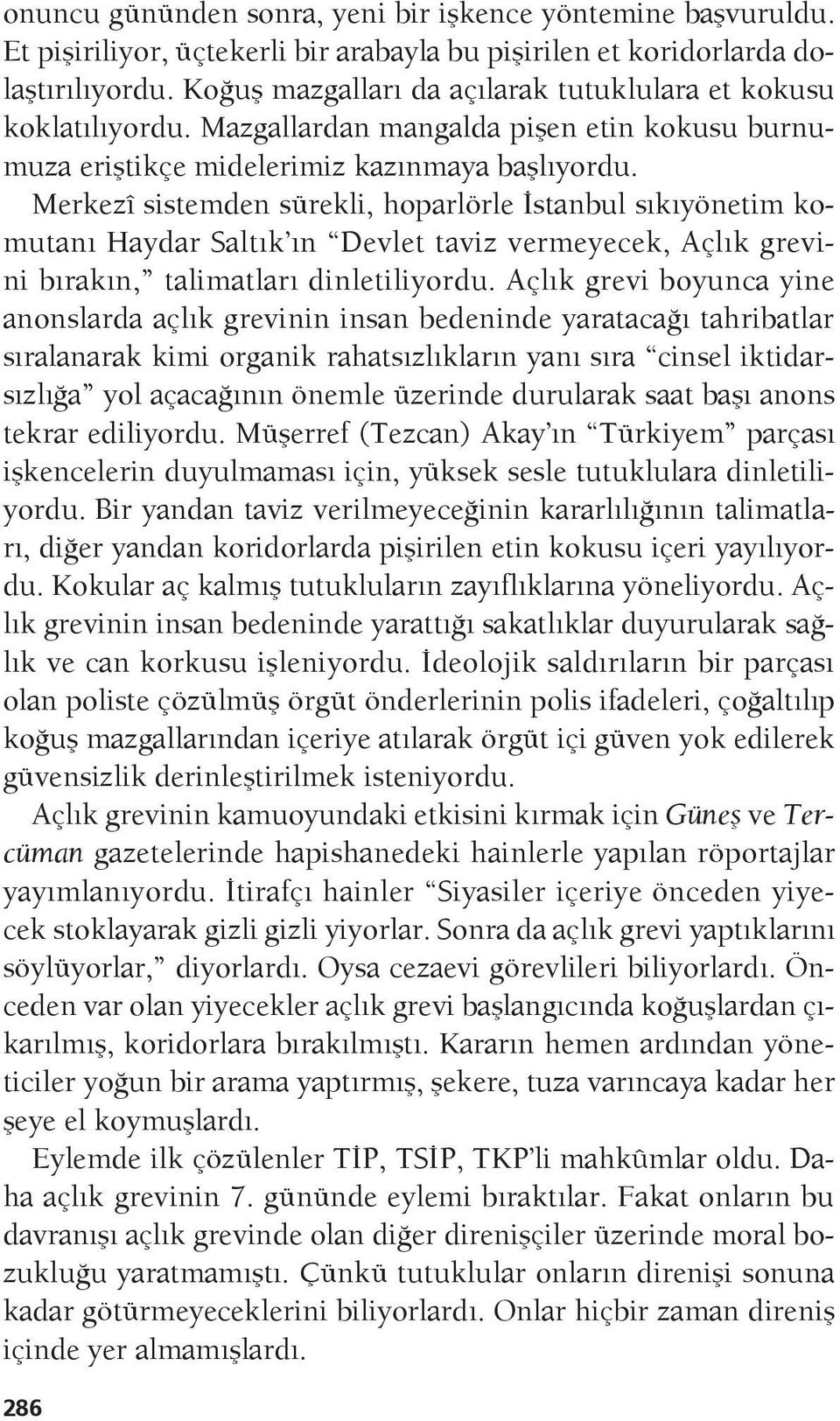 Merkezî sistemden sürekli, hoparlörle İstanbul sıkıyönetim komutanı Haydar Saltık ın Devlet taviz vermeyecek, Açlık grevini bırakın, talimatları dinletiliyordu.