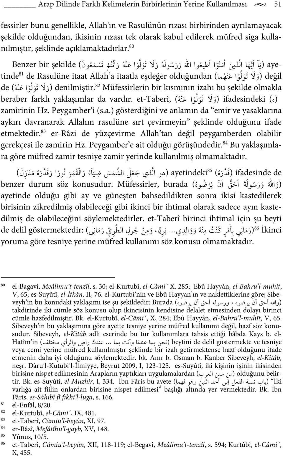 80 Benzer bir şekilde ( ن وא א و א א ور א א א א א א ( א ayetinde 81 de Rasulüne itaat Allah a itaatla eşdeğer olduğundan ( א א و ) değil de ( א (و denilmiştir.